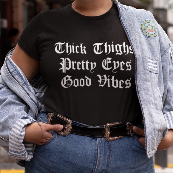 Tops - Thick thighs pretty eyes good vibes soft Shirt tee
